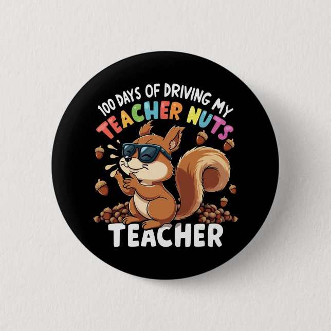 100 Days Of Driving My Teacher Nuts Squirrel 100th Button (Front)