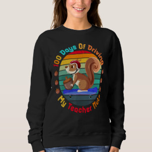 100 Days Of Driving My Teacher Nuts Squirrel Back  Sweatshirt