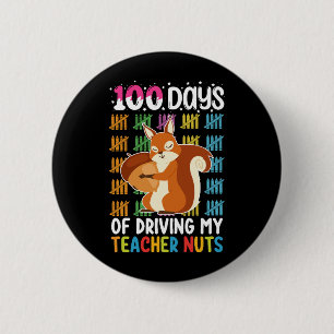 100 Days Of Driving My Teacher Nuts Squirrel Button