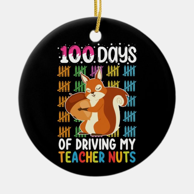 100 Days Of Driving My Teacher Nuts Squirrel Ceramic Ornament (Front)