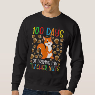 100 Days of Driving My Teacher Nuts Squirrel for K Sweatshirt