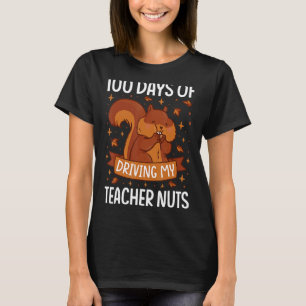 100 Days Of Driving My Teacher Nuts Squirrel T-Shirt