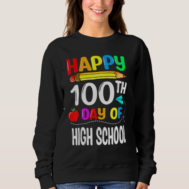 100 Days Of High School Happy 100th Day Of School Sweatshirt (Front)