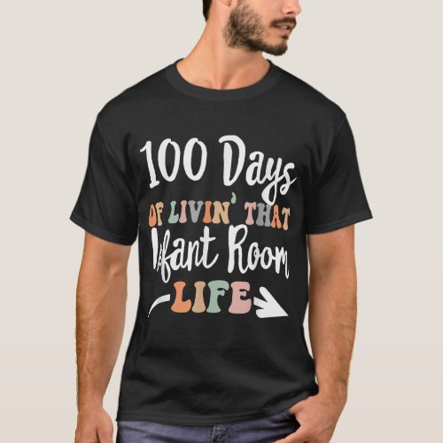 100 Days Of Infant Room 100th day of school for Te T_Shirt