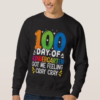 100 Days Of Kindergarten Got Me Feeling Cray Cray Sweatshirt