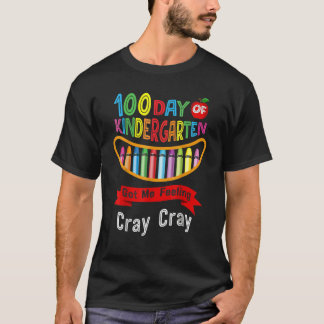 100 Days Of Kindergarten Got Me Feeling Cray Cray T-Shirt