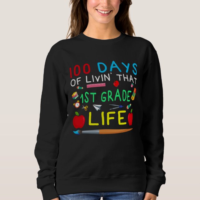 100 Days of Livin That 1st Grade Life Students Tea Sweatshirt (Front)