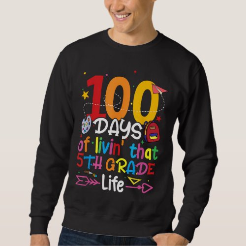 100 Days Of Living That 5th Grade Life Boy Girl Te Sweatshirt