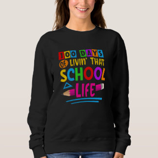 100 Days of Livinu2019 that School Life Back to Sc Sweatshirt