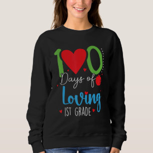100 Days Of Loving 1st Grade 100th Days School Fir Sweatshirt