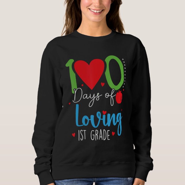 100 Days Of Loving 1st Grade 100th Days School Fir Sweatshirt (Front)
