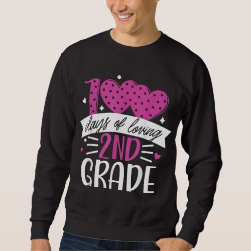 100 Days of Loving 2nd Grade 100th Day of School T Sweatshirt