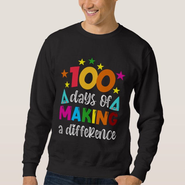 100 Days Of Making A Difference School Teacher 100 Sweatshirt (Front)