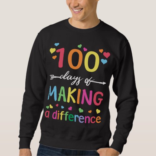 100 Days of Making Difference 100th Day of School  Sweatshirt