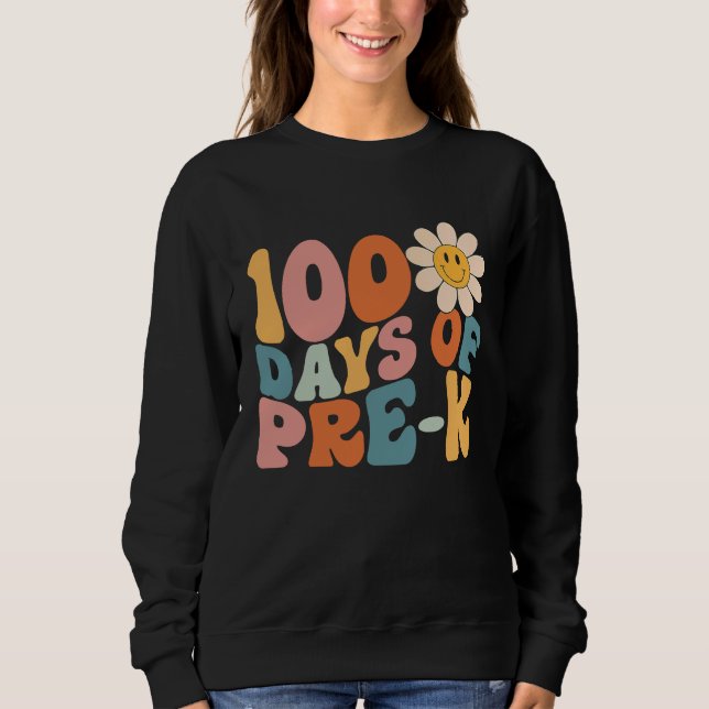 100 Days Of Pre K Happy 100th Day Of School Teache Sweatshirt (Front)