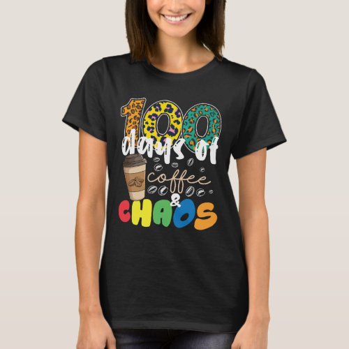 100 Days Of School 100 Days Of Coffee And Chaos  T_Shirt