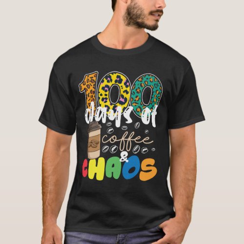 100 Days Of School 100 Days Of Coffee And Chaos  T_Shirt