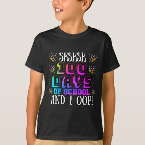 100 Days Of School And I Oop Colorful Student Teac T_Shirt