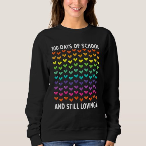 100 Days Of School And Still Loving It Hearts Teac Sweatshirt