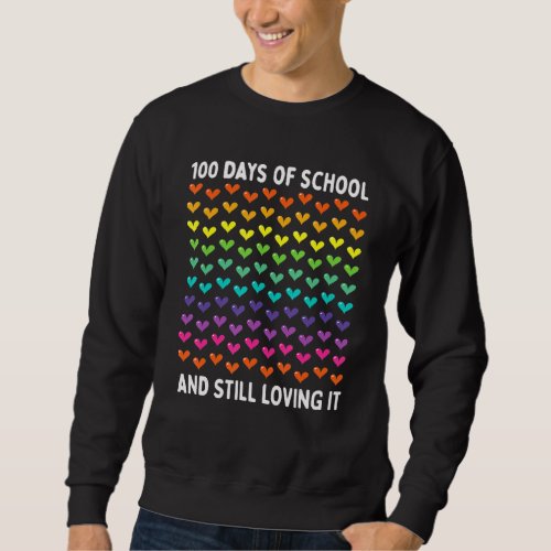 100 Days Of School And Still Loving It Hearts Teac Sweatshirt