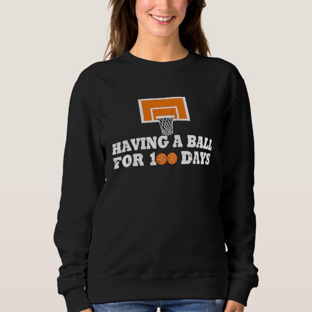 100 Days Of School Basketball 100th Day Balls For  Sweatshirt (Front)