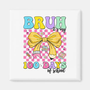 100 Days Of School Bruh Its My 100th Day Of Magnet