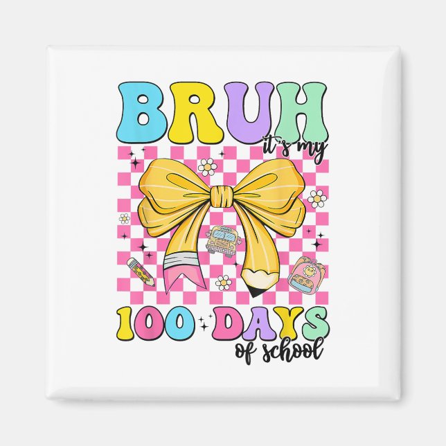 100 Days Of School Bruh Its My 100th Day Of Magnet (Front)