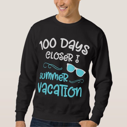 100 Days of School Closer Summer Teacher Student F Sweatshirt