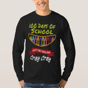 100 Days of School Got Me Feeling Cray Cray  1 T-Shirt