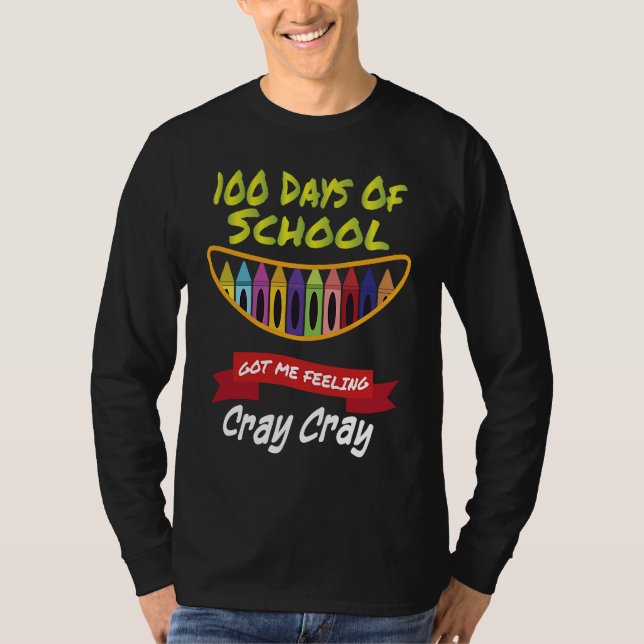 100 Days of School Got Me Feeling Cray Cray  1 T-Shirt (Front)