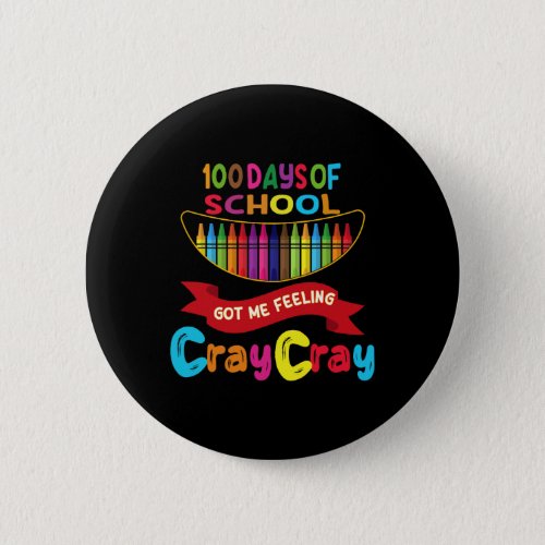 100 Days Of School Got Me Feeling Cray Cray  Button