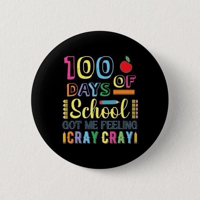 100 Days Of School Got Me Feeling Cray Cray Fun  Button (Front)