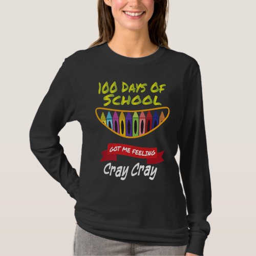 100 Days of School Got Me Feeling Cray Cray T_Shirt