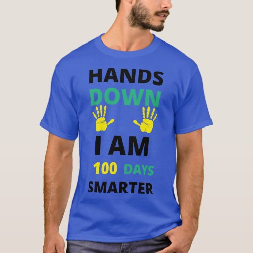 100 Days of School Hands Down I Am 100 Days Smarte T_Shirt