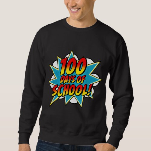 100 Days Of School Happy 100th Day Superhero Teach Sweatshirt