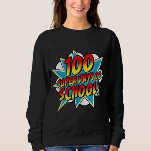 100 Days Of School Happy 100th School Days Superhe Sweatshirt