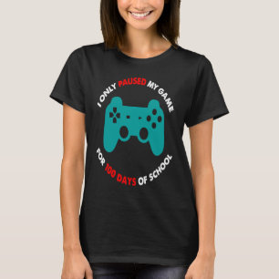 100 Days Of School I Paused My Game For 100 Days O T-Shirt