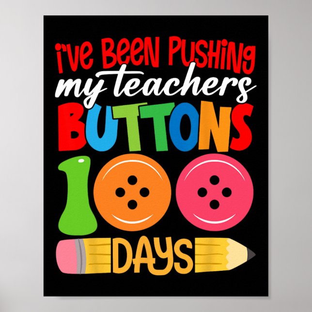 100 Days Of School I've Been Pushing My Teachers B Poster (Front)