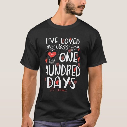 100 Days Of School I've Loved My Class For 100th D T-Shirt
