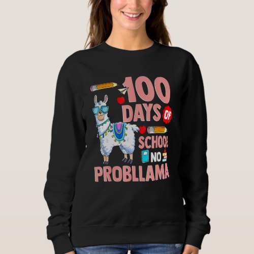 100 Days of School No Probllama Llama Teachers Stu Sweatshirt