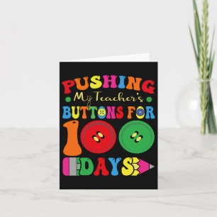 100 Days Of School Pushing My Teacher's Buttons Fo Card