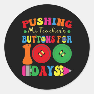 100 Days Of School Pushing My Teacher's Buttons Fo Classic Round Sticker