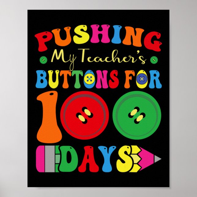 100 Days Of School Pushing My Teacher's Buttons Fo Poster (Front)