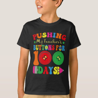 100 Days Of School Pushing My Teacher's Buttons Fo T-Shirt