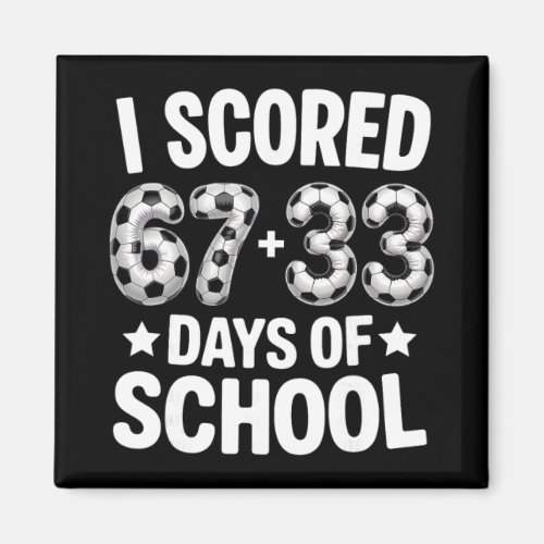 100 Days Of School Soccer Scored Six Seven 67+33 D Magnet