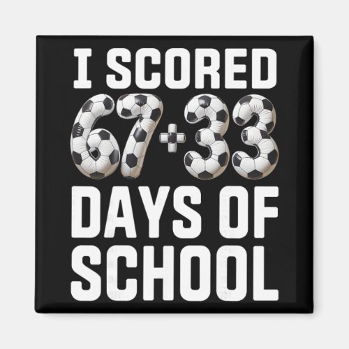 100 Days Of School Soccer Scored Six Seven 67+33 D Magnet