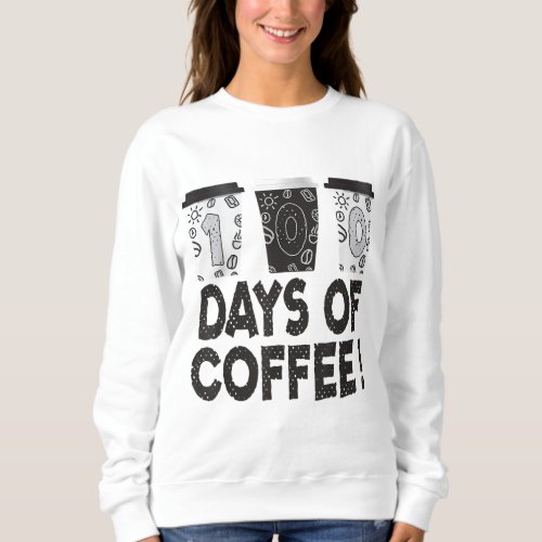 100 days of school Teacher coffee 100 days of coff Sweatshirt
