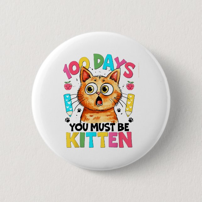 100 Days Of School You Must Be Kitten 100th Day Button (Front)