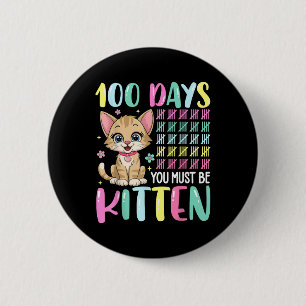 100 Days Of School You Must Be Kitten 100th Days Button
