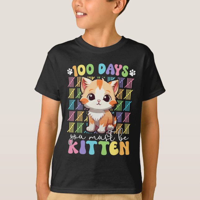 100 Days Of School You Must Be Kitten Cat 100 Days T-Shirt (Front)